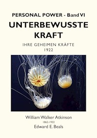 Unterbewusste Kraft - William Walker Atkinson - E-Book