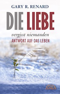 Die Liebe vergisst niemanden - Gary R. Renard - E-Book