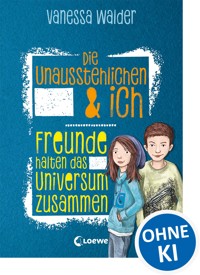 Die Unausstehlichen & ich (Band 2) - Freunde halten das Universum zusammen - Vanessa Walder - E-Book