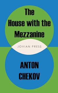 The House with the Mezzanine and other stories - Anton Chekov - E-Book