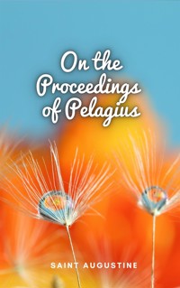 On the Proceedings of Pelagius - Saint Augustine - E-Book