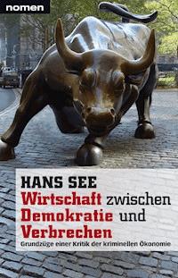 Wirtschaft zwischen Demokratie und Verbrechen - Hans   See - E-Book