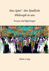 Das Spiel - Der kindliche Philosoph in uns - Anita Lang - E-Book