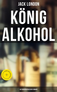 König Alkohol (Autobiographischer Roman) - Jack London - E-Book