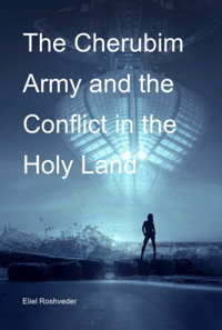 The Cherubim Army And The Conflict In The Holy Land - Eliel Roshveder - E-Book