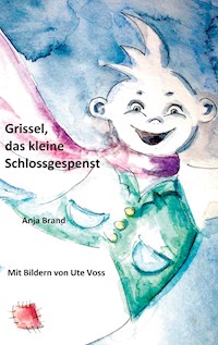Grissel, das kleine Schlossgespenst - Anja Brand - E-Book
