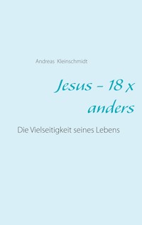Jesus - 18 x anders - Andreas Kleinschmidt - E-Book
