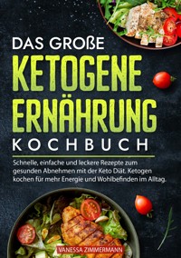 Das große Ketogene Ernährung Kochbuch - Vanessa Zimmermann - E-Book