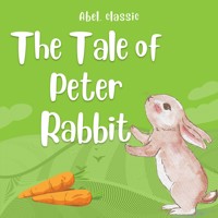 The Tale of Peter Rabbit - Abel Classics: fairytales and fables - Helen Beatrix Potter - Hörbuch