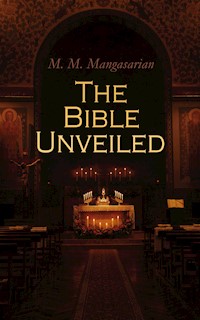 The Bible Unveiled - M. M. Mangasarian - E-Book