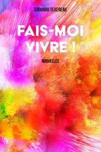 Fais-moi vivre ! - Edouard Texereau - E-Book