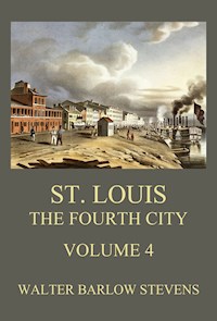 St. Louis - The Fourth City, Volume 4 - Walter Barlow Stevens - E-Book