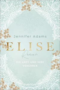 Elise – Die Lady und ihre Verehrer - Jennifer Adams - E-Book