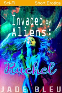 Invaded by Aliens: Rachel (Alien Forces, #1) - Jade Bleu - E-Book