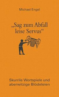 "Sag zum Abfall leise Servus" - Michael Engel - E-Book