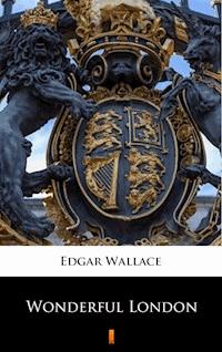 Wonderful London - Edgar Wallace - E-Book