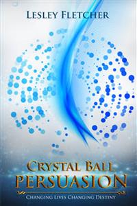 Crystal Ball Persuasion - Lesley Fletcher - E-Book