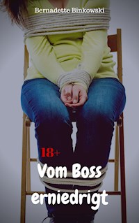Vom Boss erniedrigt - Bernadette Binkowski - E-Book