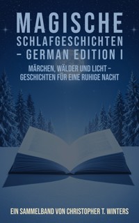 Magische Schlafgeschichten – German Edition I - Christopher T. Winters - E-Book