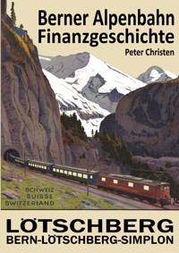 Die Berner Alpenbahn-Gesellschaft Bern-Lötschberg-Simplon BLS - Peter Christen - E-Book