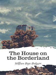 The House on the Borderland - William Hope Hodgson - E-Book