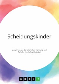 Scheidungskinder. Auswirkungen der elterlichen Trennung und Aufgabe für die Soziale Arbeit - Linda Mordelt - E-Book