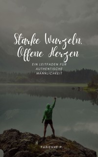 Starke Wurzeln, offene Herzen - Fabienne P. - E-Book