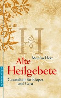 Alte Heilgebete - Monika Herz - E-Book