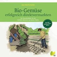 Bio-Gemüse erfolgreich direktvermarkten - Jean-Martin Fortier - E-Book