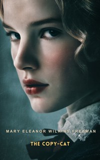The Copy-Cat - Mary Eleanor Wilkins Freeman - E-Book