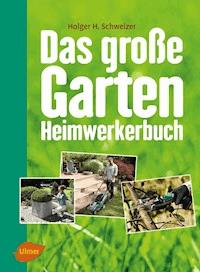 Das große Garten-Heimwerkerbuch - Holger H. Schweizer - E-Book