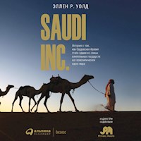 SAUDI INC. История о том, как Саудовская Аравия стала одним из самых влиятельных государств на геополитической карте мира - Эллен Валд - Hörbuch