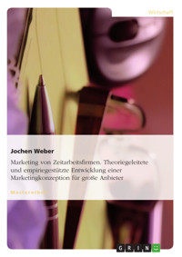Marketing von Zeitarbeitsfirmen. Theoriegeleitete und empiriegestützte Entwicklung einer Marketingkonzeption für große Anbieter - Jochen Weber - E-Book