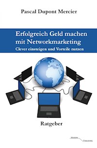 Erfolgreich Geld machen mit Networkmarketing - Pascal Dupont Mercier - E-Book