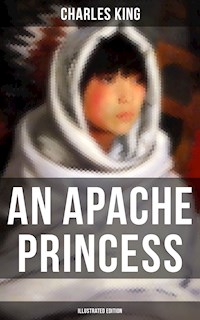 An Apache Princess (Illustrated Edition) - Charles King - E-Book