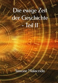 Die ewige Zeit der Geschichte - Teil II - Simone Malacrida - E-Book