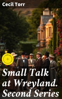 Small Talk at Wreyland. Second Series - Cecil Torr - E-Book