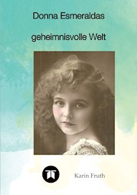Donna Esmeraldas geheimnisvolle Welt - Karin Fruth - E-Book
