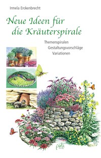 Neue Ideen für die Kräuterspirale - Irmela Erckenbrecht - E-Book