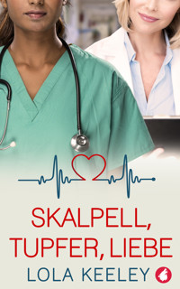 Skalpell, Tupfer, Liebe - Lola Keeley - E-Book