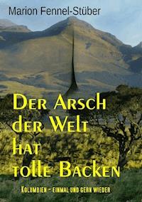Der Arsch der Welt hat tolle Backen - Marion Fennel-Stüber - E-Book