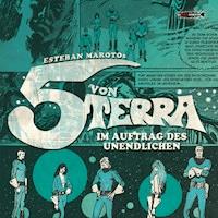 Die 5 von Terra - Im Auftrag des Unendlichen - Esteban Maroto - Hörbuch