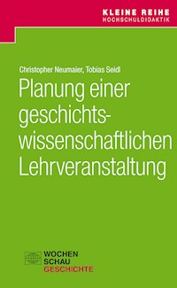 Planung einer geschichtswissenschaftlichen Lehrveranstaltung - Christopher Neumeier - E-Book