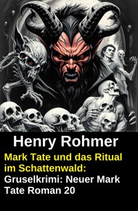 Mark Tate und das Ritual im Schattenwald: Gruselkrimi: Neuer Mark Tate Roman 20 - Henry Rohmer - kostenlos E-Book