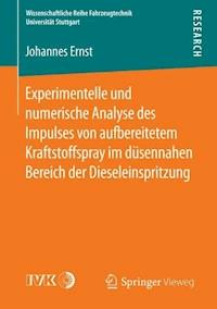 Experimentelle und numerische Analyse des Impulses von aufbereitetem Kraftstoffspray im düsennahen Bereich der Dieseleinspritzung - Johannes Ernst - E-Book