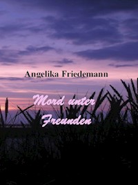 Mord unter Freunden - Angelika Friedemann - E-Book