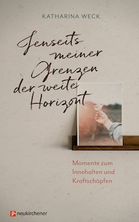 Jenseits meiner Grenzen der weite Horizont - Katharina Weck - E-Book