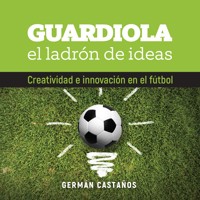 Guardiola, el ladrón de ideas - Germán Castaños - Hörbuch