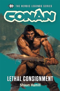 The Heroic Legends Series - Conan: Lethal Consignment - Shaun Hamill - E-Book