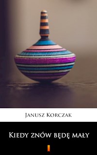 Kiedy znów będę mały - Janusz Korczak - E-Book